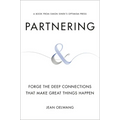 Partnering: Forge the Deep Connections That Make Great Things Happen