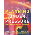 Planning Under Pressure: The Strategic Choice Approach