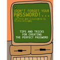 Don't Forget Your Password!: Tips and Tricks for Creating The Perfect Password