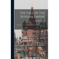 The Fall of the Russian Empire; the Story of the Last of the Romanovs and the Coming of the Bolsheviki