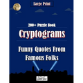 Cryptograms Puzzle Book: Funny Quotes From Famous Folks