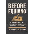 Before Equiano: A Prehistory of the North American Slave Narrative