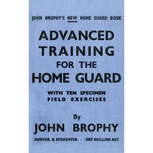 Advanced Training for the Home Guard with Ten Specimen Field Exercises