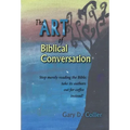 The Art of Biblical Conversation: Stop Merely Reading the Bible; take its authors out for coffee instead!