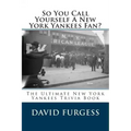 So You Call Yourself A New York Yankees Fan?