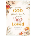 Today God Wants You to Know. . .You Are Loved Devotional Journal