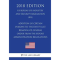 Addition of Certain Persons to the Entity List - Removal of General Order From the Export Administration Regulations (EAR) (US Bureau of Industry and