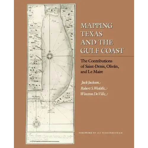 Mapping Texas and the Gulf Coast: The Contributions of Saint-Denis, Oliván, and Le Maire