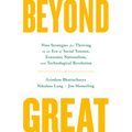 Beyond Great: Nine Strategies for Thriving in an Era of Social Tension, Economic Nationalism, and Technological Revolution