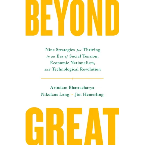 Beyond Great: Nine Strategies for Thriving in an Era of Social Tension, Economic Nationalism, and Technological Revolution
