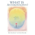 What Is Anthroposophy?: Three Spiritual Perspectives on Self-Knowledge