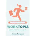 WorkTopia: a down-to-earth look at work, navigating today's job market, and rising to the top