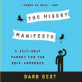 The Misery Manifesto: A Self-Help Parody for the Self-Absorbed