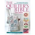 The Quilter's Bible: The Indispensable Guide to Patchwork, Quilting and Applique