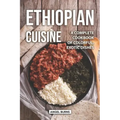Ethiopian Cuisine: A Complete Cookbook of Colorful, Exotic Dishes