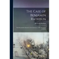 The Case of Benjamin Rathbun; This Remarkable Financier's own Statement of his Operations in Buffalo