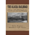The Alaska Railroad: 1902 to 1923: Blazing an Iron Trail across the Great Land