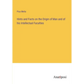 Hints and Facts on the Origin of Man and of his Intellectual Faculties