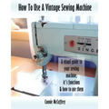 How To Use A Vintage Sewing Machine