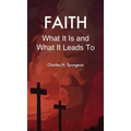 Faith: What It Is and What It Leads To