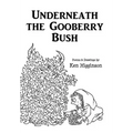 Underneath the Gooberry Bush: Poems and Drawings by Ken Higginson