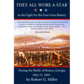 They All Wore a Star: In the Fight for the Four-Gun Battery during the Battle of Resaca, Georgia, May 15, 1864