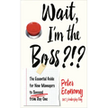 Wait, I'm the Boss?!?: The Essential Guide for New Managers to Succeed from Day One