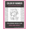 Color By Number Coloring Book: Coloring Book For Kids And Adult Turn your stress into success!