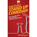 How To Be a Stand Up Comedian: Your Step By Step Guide To Be a Stand Up Comedian