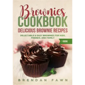 Brownies Cookbook: Delicious Brownie Recipes: Delectable & Easy Brownies for Kids, Friends, and Family
