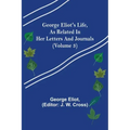 George Eliot's Life, as Related in Her Letters and Journals (Volume 3)
