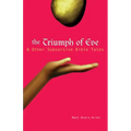 The Triumph of Eve: & Other Subversive Bible Tales