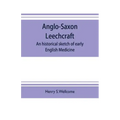 Anglo-Saxon leechcraft; an historical sketch of early English medicine