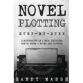 Novel Plotting: Step-by-Step - 2 Manuscripts in 1 Book - Essential Fiction Plotting, Plot Outline and Novel Plot Writing Tricks Any Writer Can Learn