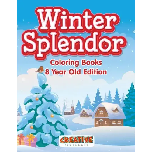 Winter Splendor - Coloring Books 8 Year Old Edition