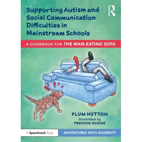 Supporting Autism and Social Communication Difficulties in Mainstream Schools: A Guidebook for 'The Man-Eating Sofa'
