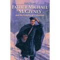 Father Michael McGivney and the Knights of Columbus