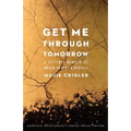 Get Me Through Tomorrow: A Sister's Memoir of Brain Injury and Revival