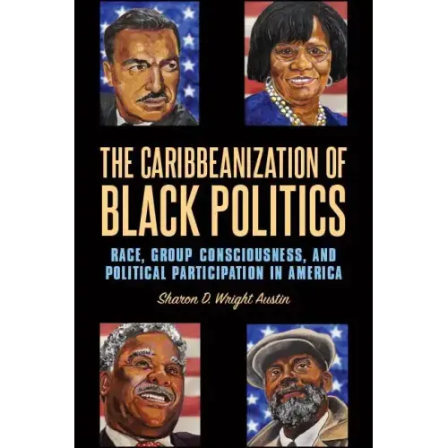 The Caribbeanization of Black Politics: Race, Group Consciousness, and Political Participation in America