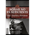 SOÑAR NO ES SUFICIENTE. José - Director y Presidente