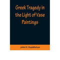 Greek Tragedy in the Light of Vase Paintings