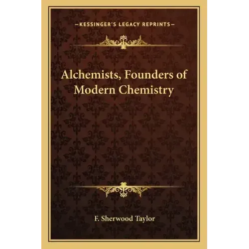 Alchemists, Founders of Modern Chemistry