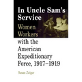 In Uncle Sam's Service: Women Workers with the American Expeditionary Force, 1917-1919