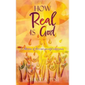 How Real Is God: A collection of short but powerful testimonies.