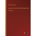Lessons in Life, for All Who Will Read Them: in large print