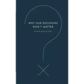 Why Our Decisions Don't Matter
