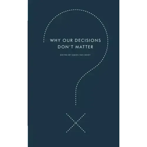 Why Our Decisions Don't Matter