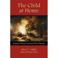 The Child at Home: Living to Please God and Your Parents