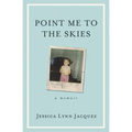 Point Me to the Skies: A Memoir