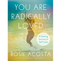 You Are Radically Loved: A Healing Journey to Self-Love